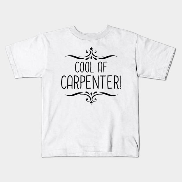 Cool AF Carpenter Kids T-Shirt by InspiredQuotes